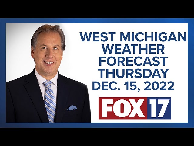 West Michigan Weather Forecast For Thursday, December 15, 2022