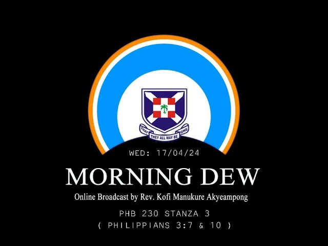 Wednesday 17th April, 2024 Morning Online Broadcast by Rev. Kofi Manukure Akyeampong