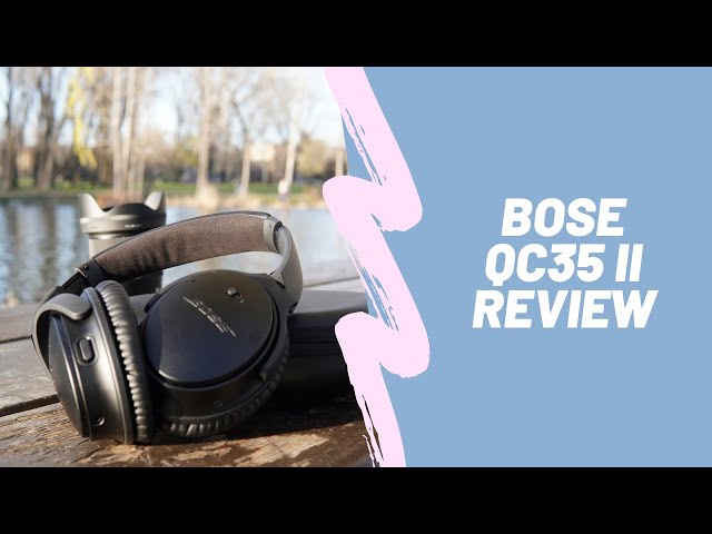 Bose QC35 II: Is It Still Worth It in 2022?