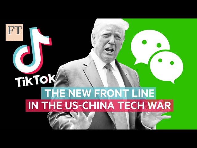 Why TikTok and WeChat are the new front line in the US-China tech war | FT
