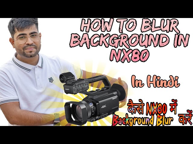 How to Blur Background With Sony HXR NX80 !!
