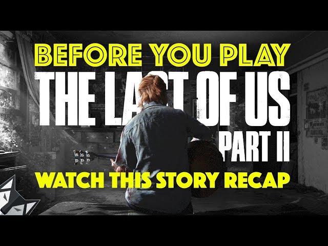 Before You Play The Last of Us Part II Watch This Story Recap - NO PART 2 SPOILERS