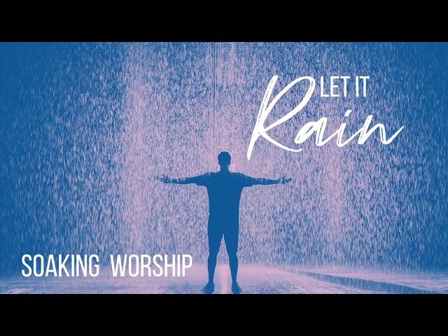 LET IT RAIN // SOAKING WORSHIP