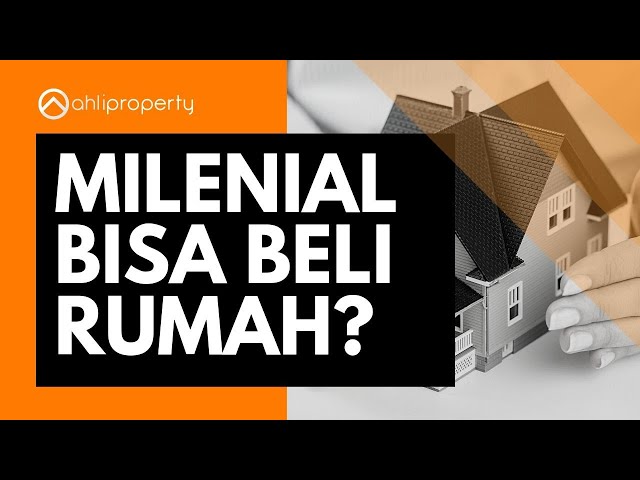 Kamu Milenial Mau Beli Rumah? - Ahliproperty