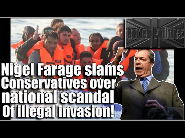 Nigel Farage tears into tories regarding illegals