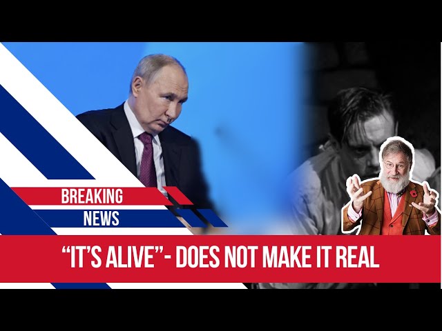 "it's alive!" the inventor actually said in Frankenstein- Putin could say the same