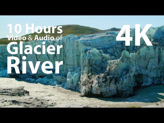 4K UHD 10 hours - Glacier River - relaxing, meditation, nature