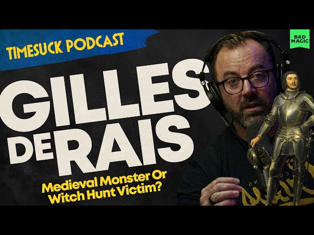 Timesuck Podcast | Gilles de Rais: Medieval Monster or Witch-Hunt Victim?