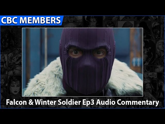 Falcon & Winter Soldier Ep3 Audio Commentary [MEMBERS]