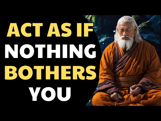 ACT AS IF NOTHING BOTHERS YOU | 10 Strong Lessons from Buddhism | A Powerful Zen Story For Your Life