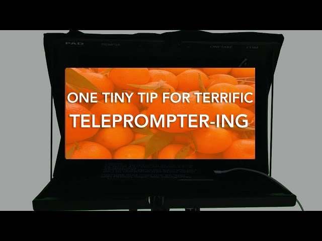 One Tiny Tip for Terrific Teleprompter-ing