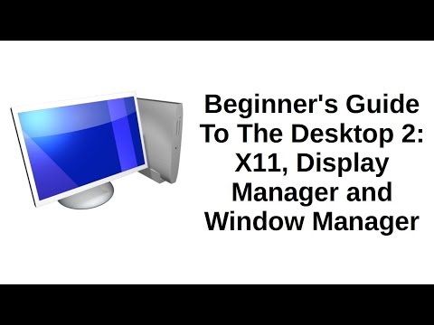 Beginner's Guide To The Deskop 2 of 5 | X11, Display Manager and Windows Manager
