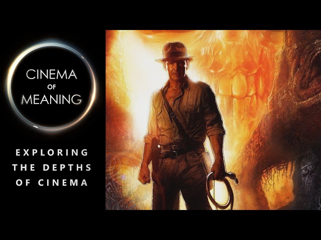 Revisiting Indiana Jones and the Kingdom of the Crystal Skull | Cinema of Meaning #69