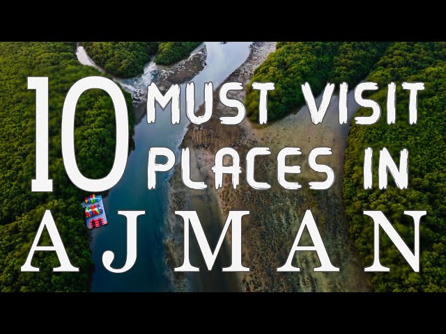 Top Ten Places To Visit In Ajman Emirate - U A E