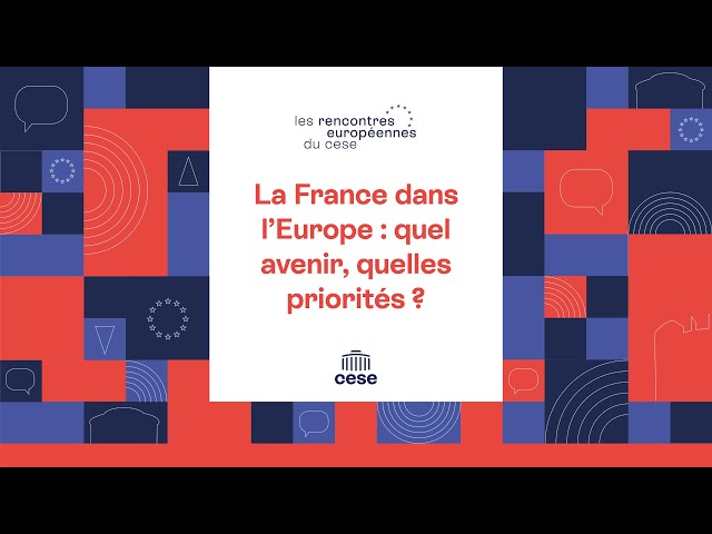 5 : Conférence-débat : « La France dans l’Europe : quel avenir, quelles priorités ? » - RE du CESE