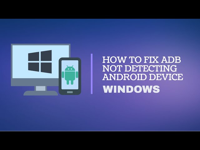 How to Fix adb Not Detecting Android Device Windows 10