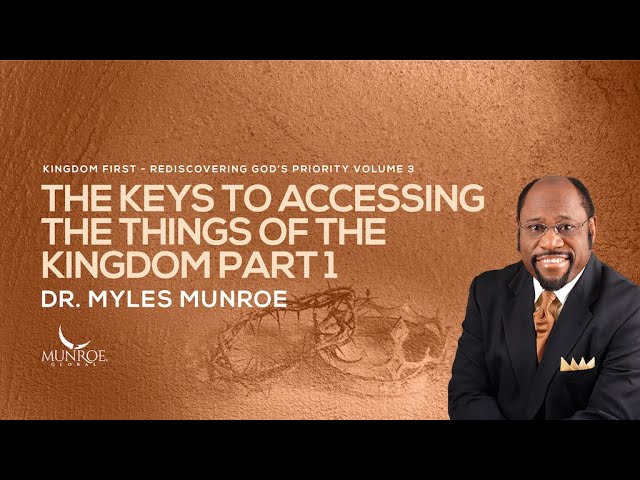 The Keys To Accessing The Things of The Kingdom Part 1 | Dr. Myles Munroe