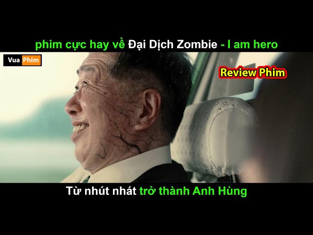 Từ nhút nhát Trở thành Anh Hùng - Review phim I am Hero