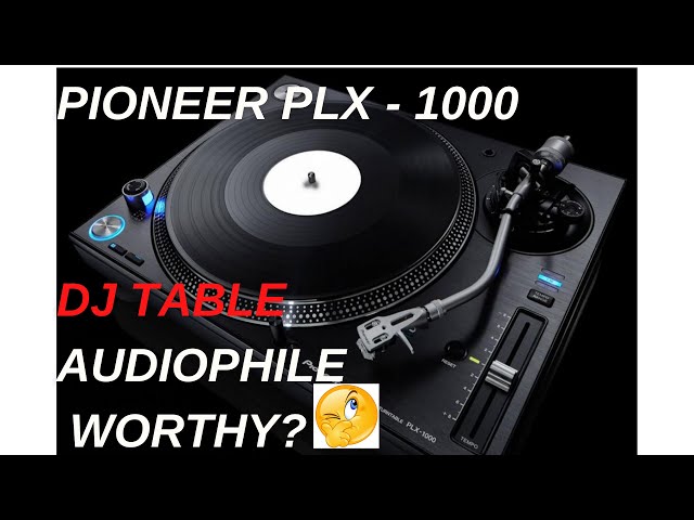 Pioneer PLX 1000 DJ turntable: Audiophile worthy?