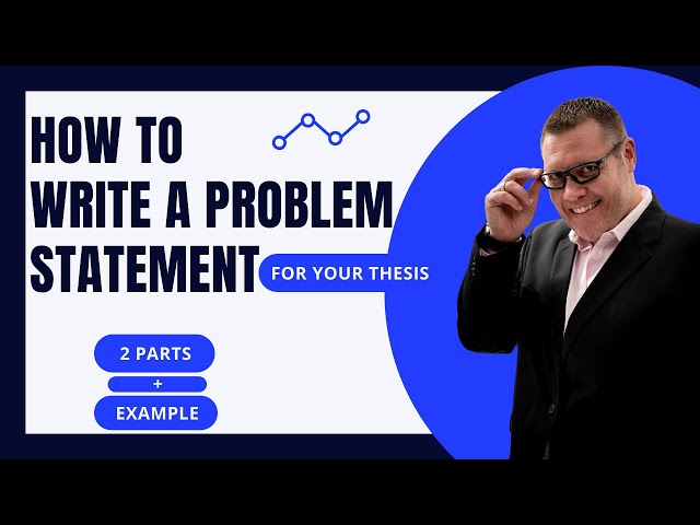 How to write a PROBLEM STATEMENT in your THESIS: Its 2 parts with an EXAMPLE