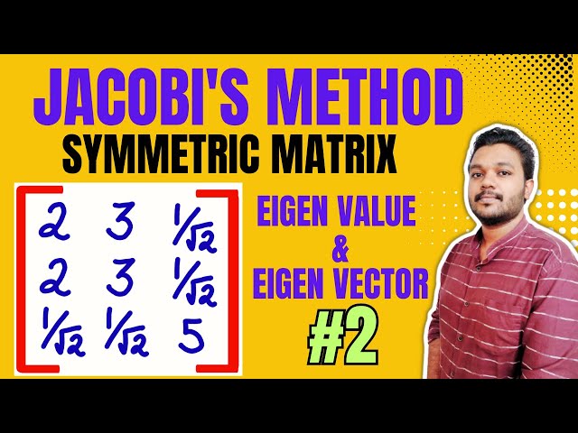 Jacobi's method for finding eigen values and eigen vectors of symmetric matrix | Example solved 2 |