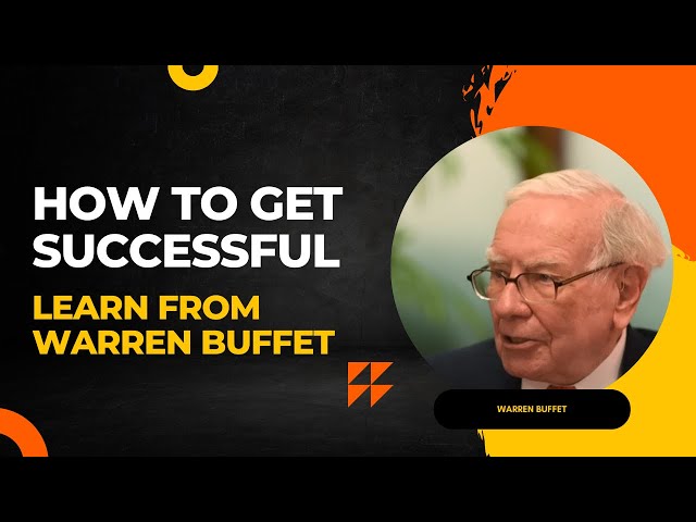 How to Achieve Success: Lessons from Warren Buffett!