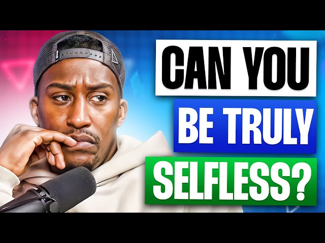 Can You Be TRULY Selfless?