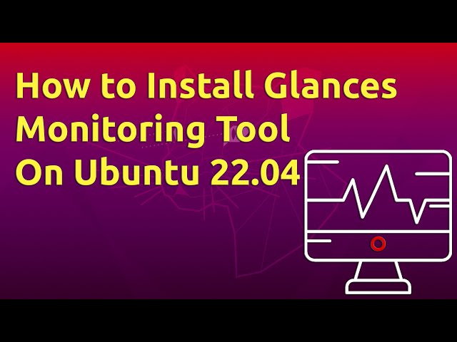 How to Install Glances Monitoring Tool on Ubuntu 22.04