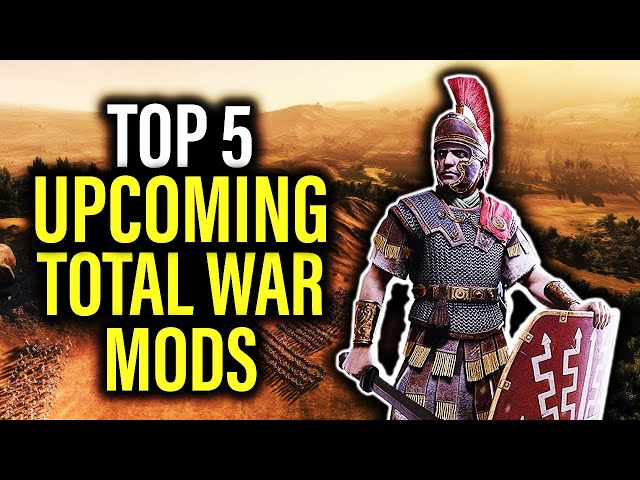 TOP 5 UPCOMING HIGHLY ANTICIPATED TOTAL WAR MODS!