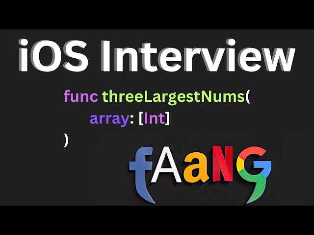 Three Largest Number Interview Question: iOS Interviews (Algorithms + FAANG)