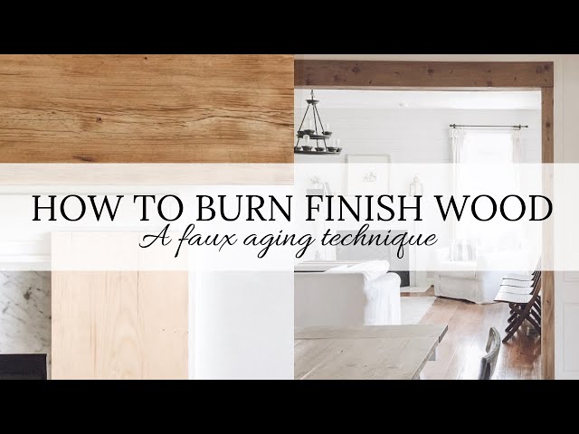 How To Burn Finish Wood: A Faux Aging Technique