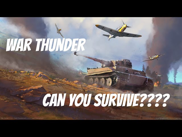 Lets play War Thunder - Can we survive?