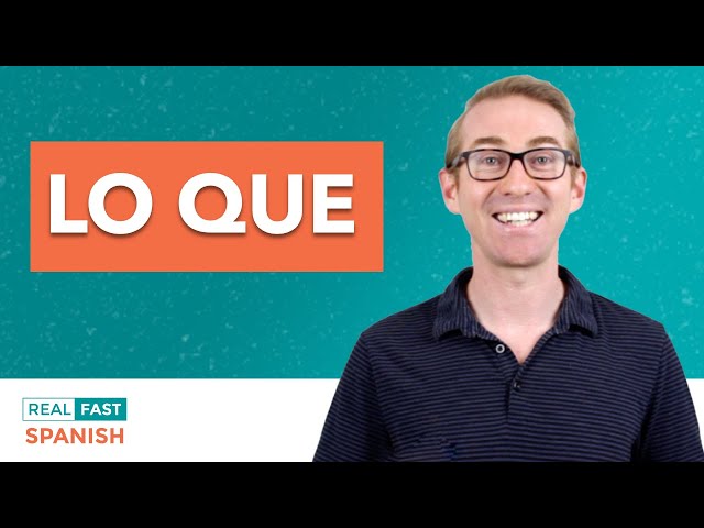 How to use LO QUE in Spanish