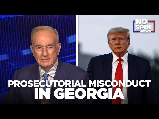 Why President Donald Trump's Georgia Case Should Be Dismissed According to Bill O'Reilly