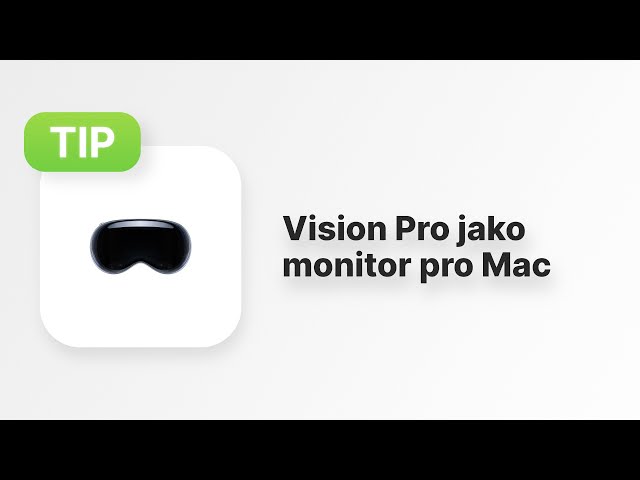 Apple Tip #104: Vision Pro jako externí monitor