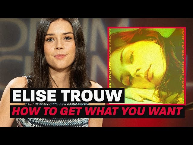 Elise Trouw Breaks Down “How To Get What You Want”