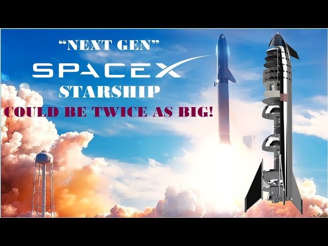 Elon Musk: "Next Gen" SpaceX Starship Could Be Twice As Big!