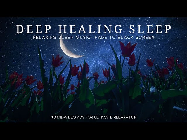 DEEP HEALING SLEEP : Relaxing Music to Drift to Sleep with Fade to Black Screen