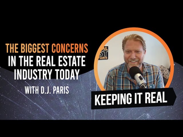 The Biggest Concerns in the Real Estate Industry Today w/ D.J. Paris
