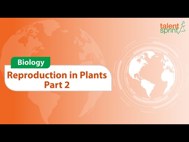 Reproduction in Plants - Part 2 | Biology | General Awareness | TalentSprint Aptitude Prep