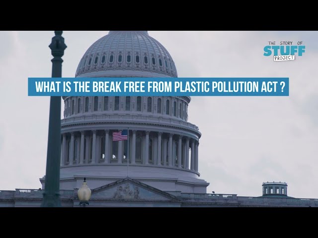 Tell the U.S. Congress to Pass The Break Free From Plastic Pollution Act!