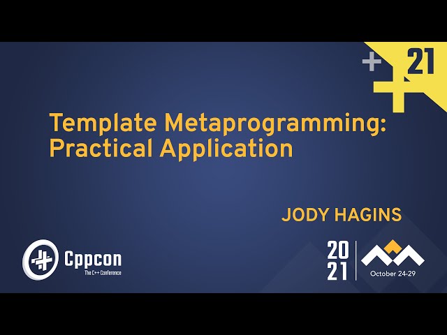 Template Metaprogramming: Practical Application - Jody Hagins - CppCon 2021