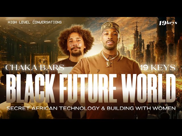 Black Future World, Secret African Technology, & Building With Women with 19 Keys & Chaka Bars
