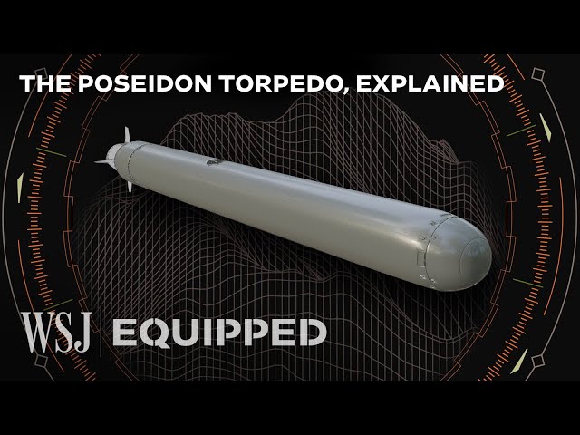 Inside Poseidon, Russia’s Mysterious Autonomous Nuclear Torpedo | WSJ Equipped