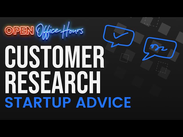 Customer Research Methods and Customer Interview Questions - Tech Startup Ideas [Open Office Hours]