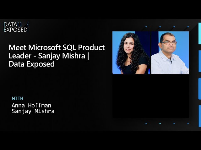 Meet Microsoft SQL Product Leader - Sanjay Mishra | Data Exposed