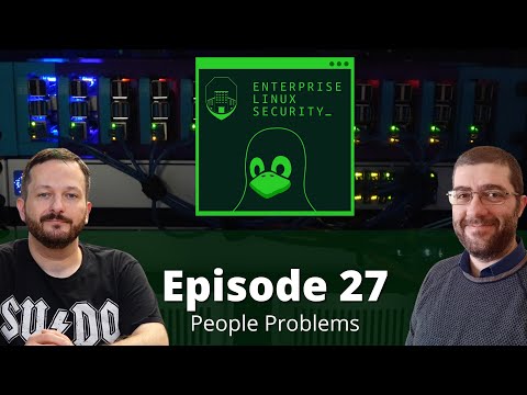 Enterprise Linux Security Episode 27 - People Problems