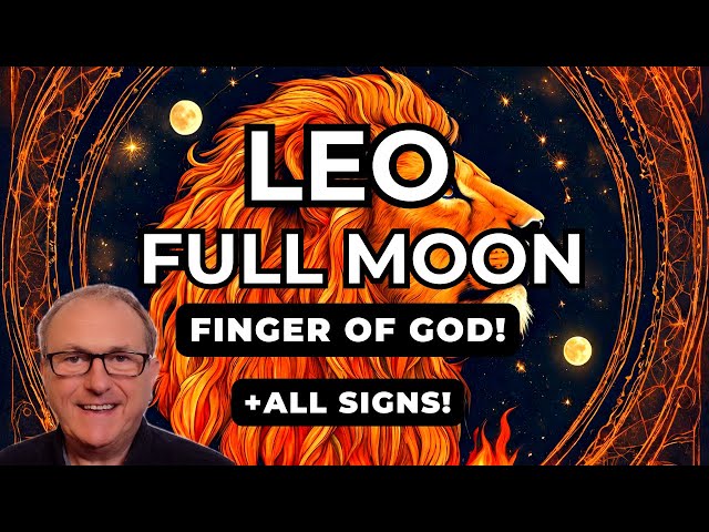 Leo Full Moon - with Finger of God! + All Zodiac Signs!