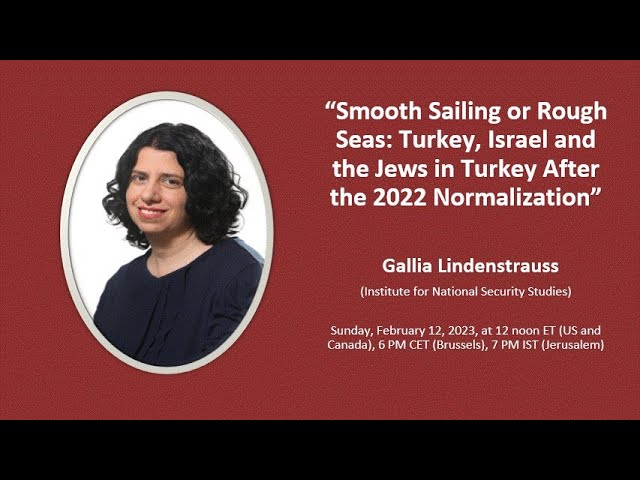 “Smooth Sailing or Rough Seas: Turkey, Israel and the Jews in Turkey after the 2022 Normalization”