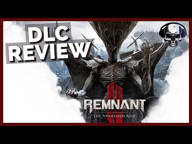 Remnant 2: The Awakened King DLC Review
